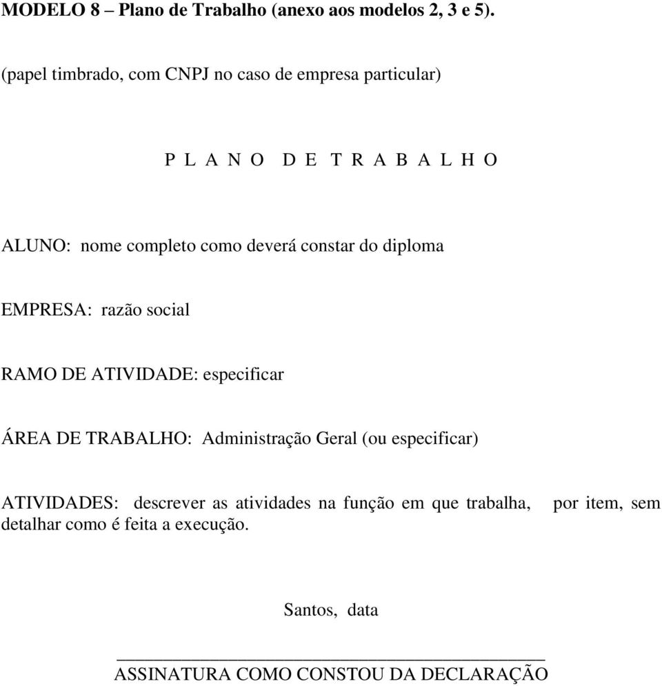 deverá constar do diploma EMPRESA: razão social RAMO DE ATIVIDADE: especificar ÁREA DE TRABALHO: Administração Geral