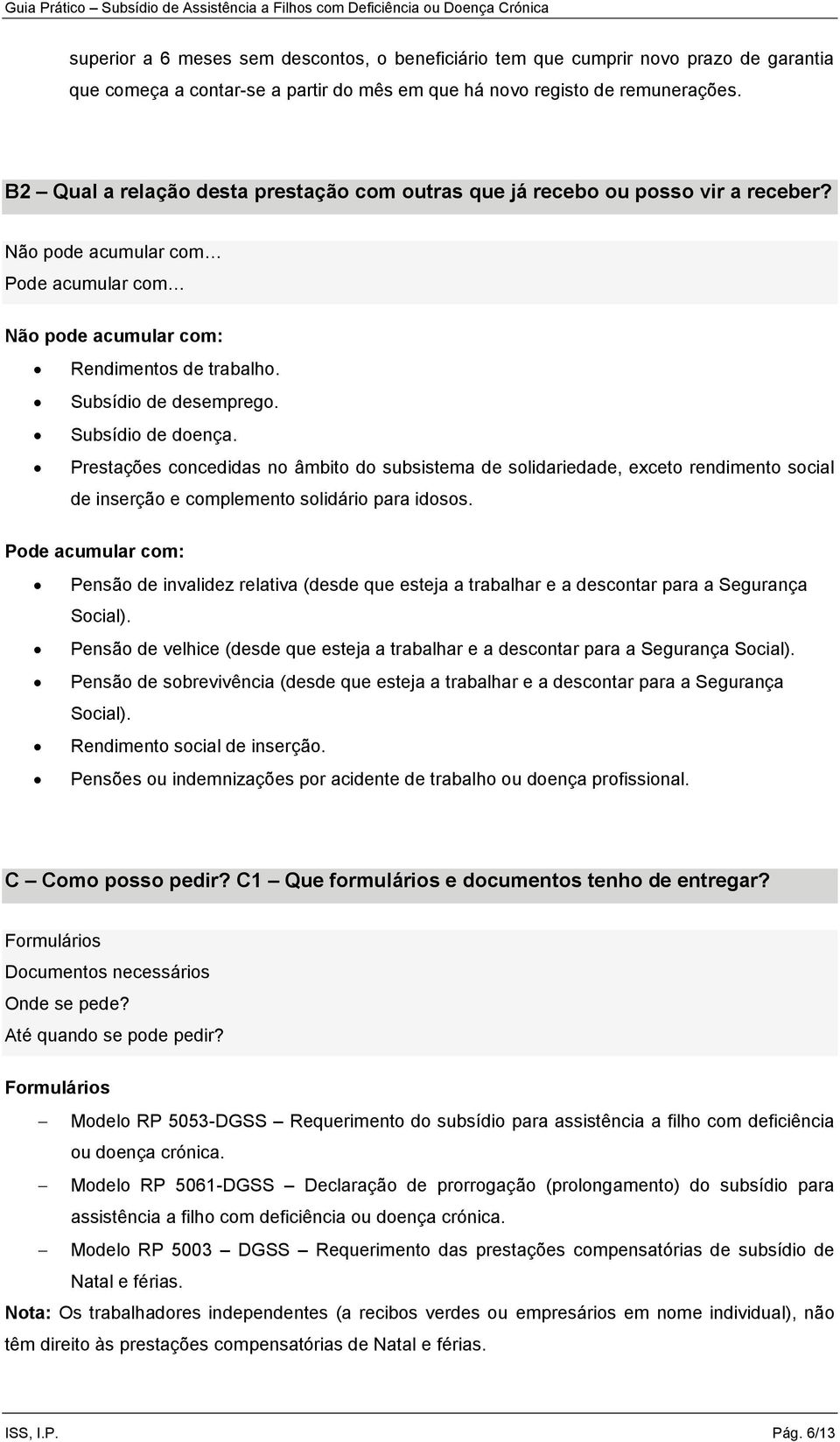 Subsídio de doença. Prestações concedidas no âmbito do subsistema de solidariedade, exceto rendimento social de inserção e complemento solidário para idosos.