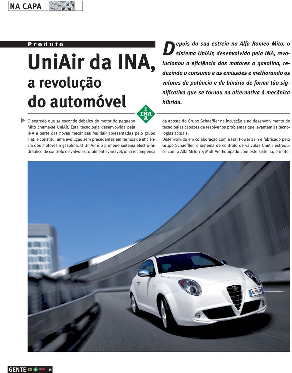 O UniAir é o primeiro sistema electro-hidráulico de controlo de válvulas totalmente variável, uma recompensa Depois da sua estreia no Alfa Romeo Mito, o sistema UniAir, desenvolvido pela INA,