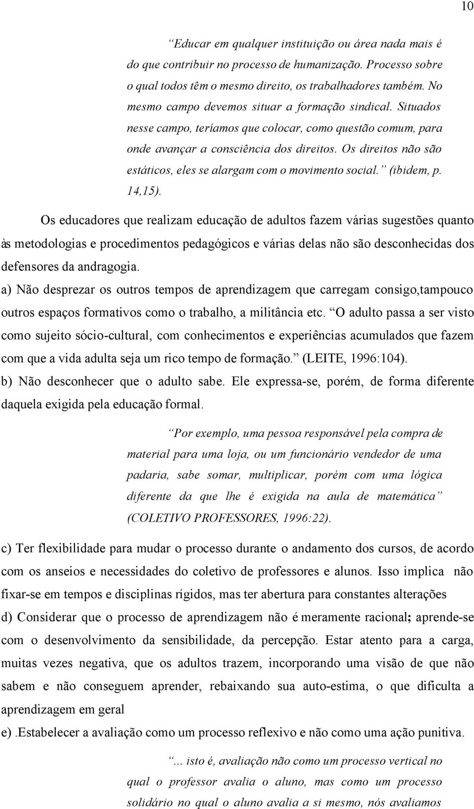 Os direitos não são estáticos, eles se alargam com o movimento social. (ibidem, p. 14,15).