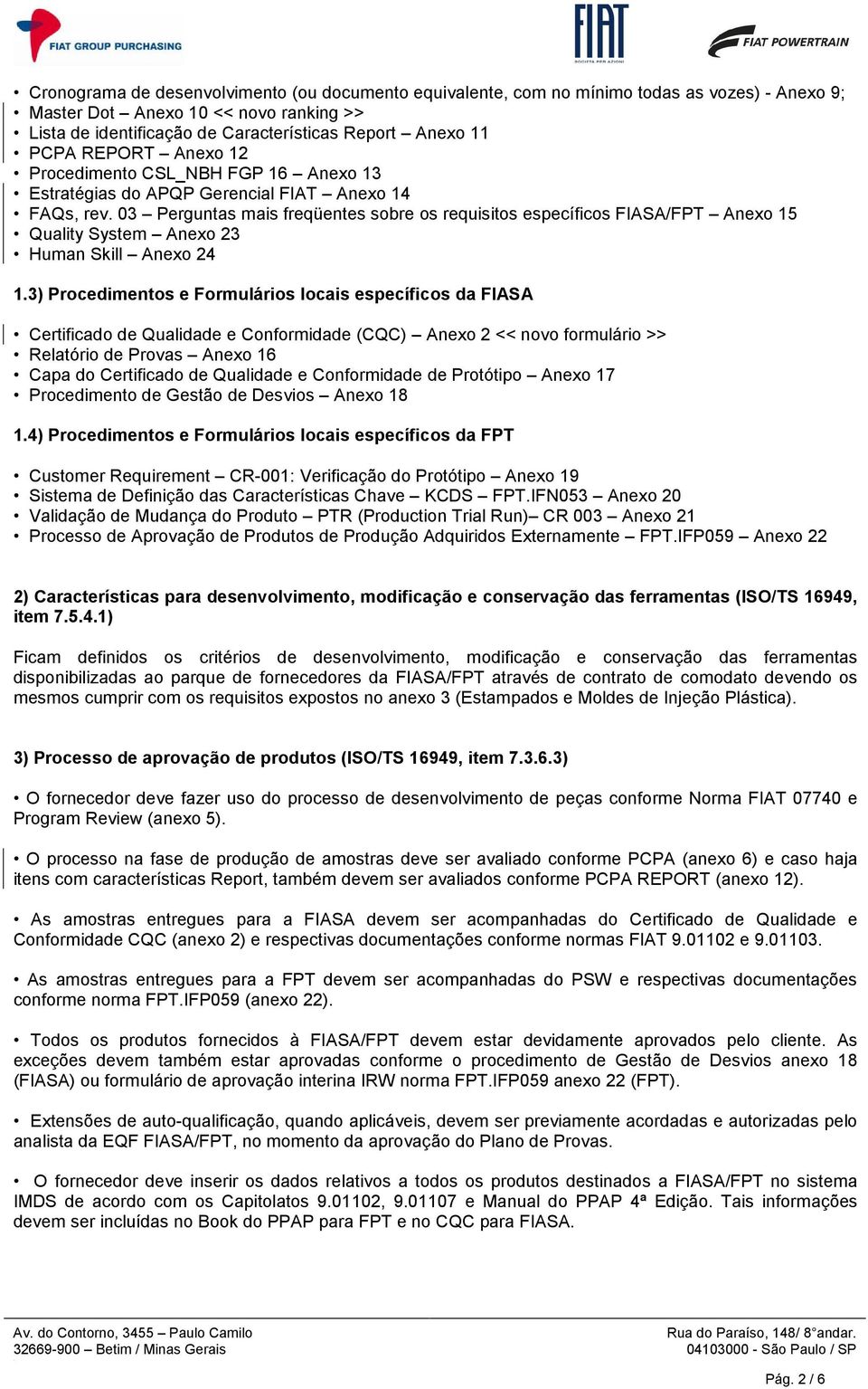 System Anexo 23 Human Skill Anexo 24 13) Procedimentos e Formulários locais específicos da FIASA Certificado de Qualidade e Conformidade (CQC) Anexo 2 << novo formulário >> Relatório de Provas Anexo