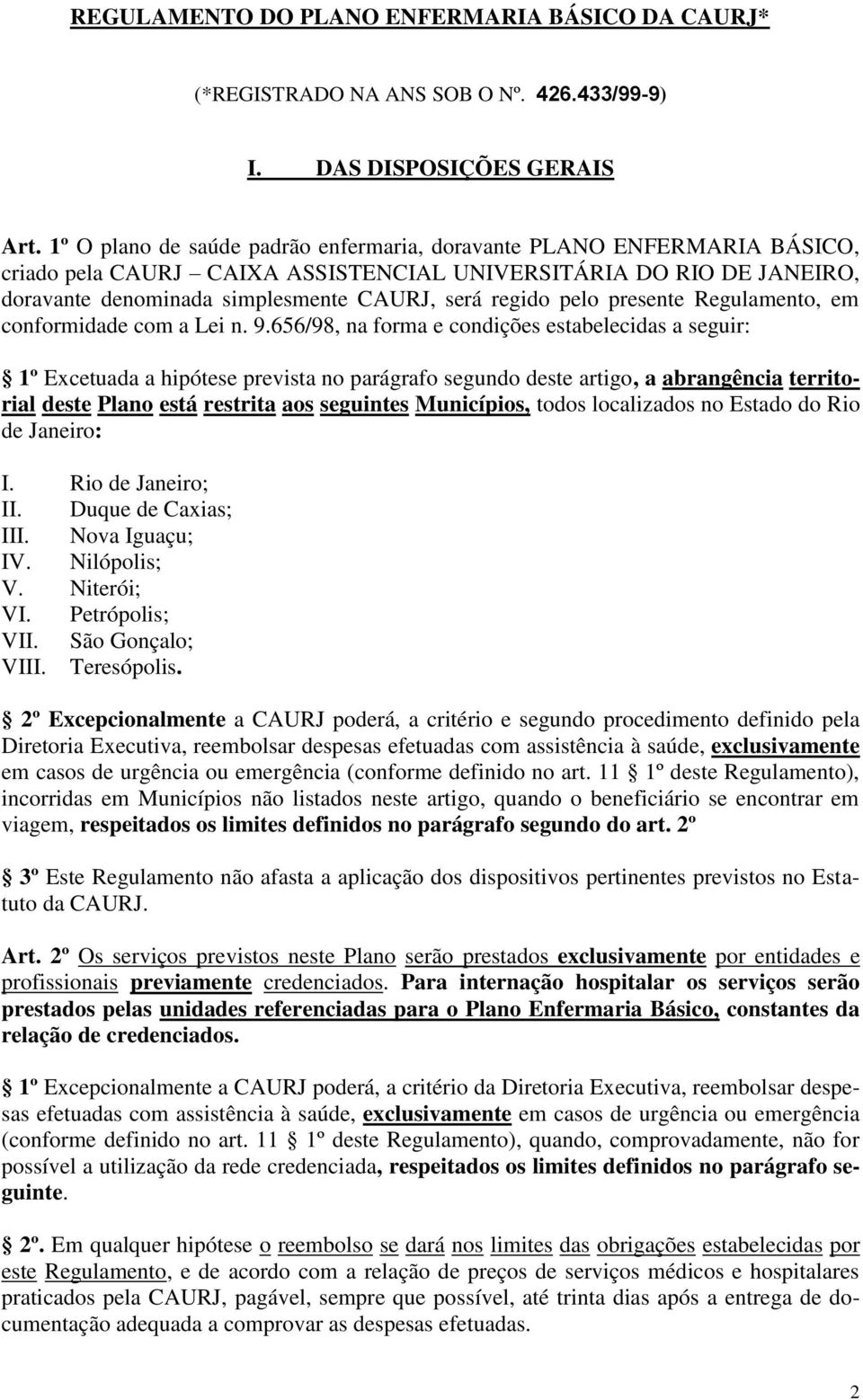 pelo presente Regulamento, em conformidade com a Lei n. 9.