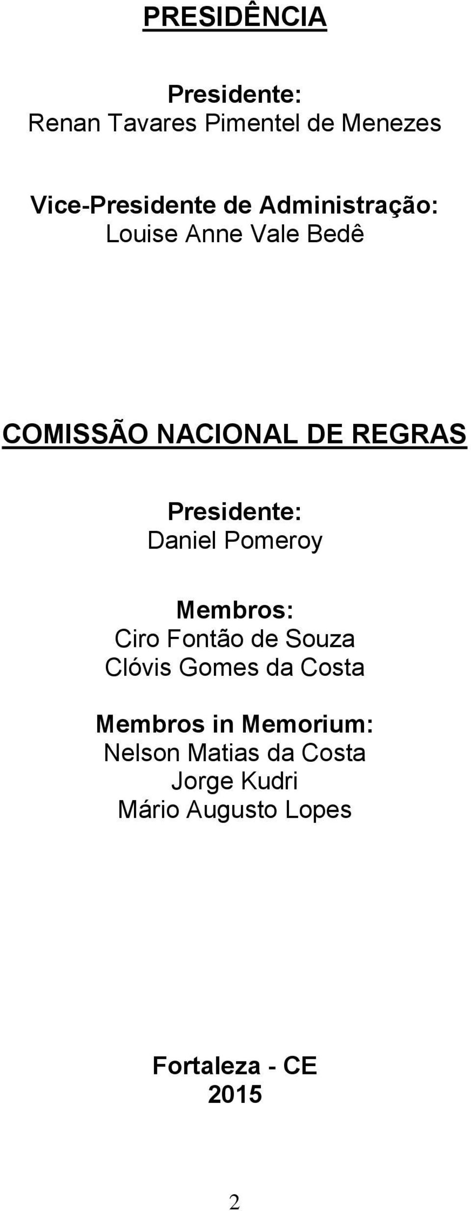Daniel Pomeroy Membros: Ciro Fontão de Souza Clóvis Gomes da Costa Membros in