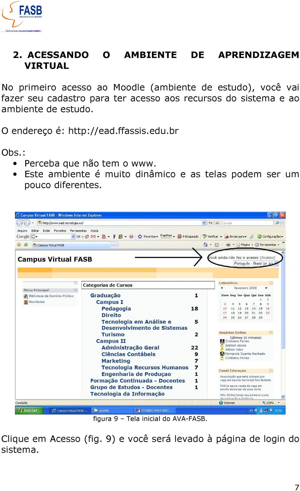 ffassis.edu.br Obs.: Perceba que não tem o www.