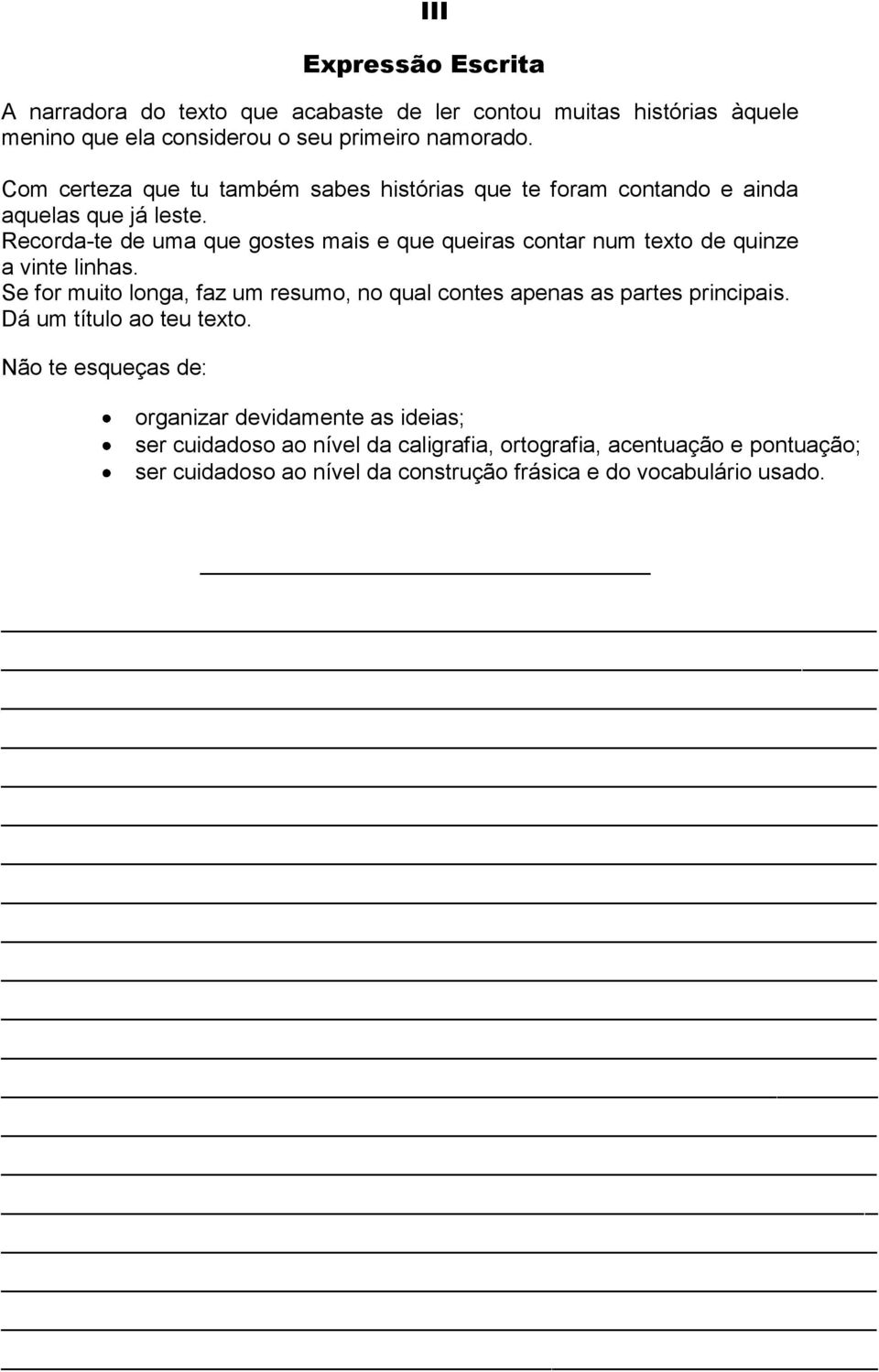 Recorda-te de uma que gostes mais e que queiras contar num texto de quinze a vinte linhas.