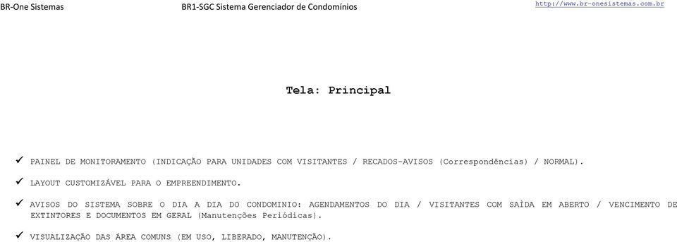 AVISOS DO SISTEMA SOBRE O DIA A DIA DO CONDOMINIO: AGENDAMENTOS DO DIA / VISITANTES COM SAÌDA EM