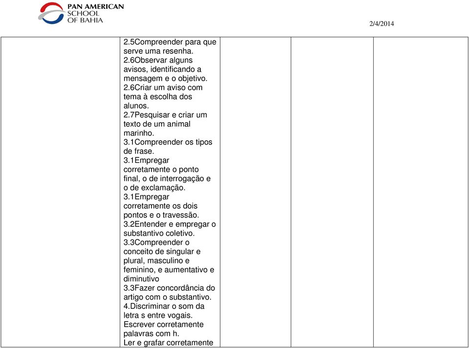 3.3Compreender o conceito de singular e plural, masculino e feminino, e aumentativo e diminutivo 3.3Fazer concordância do artigo com o substantivo. 4.