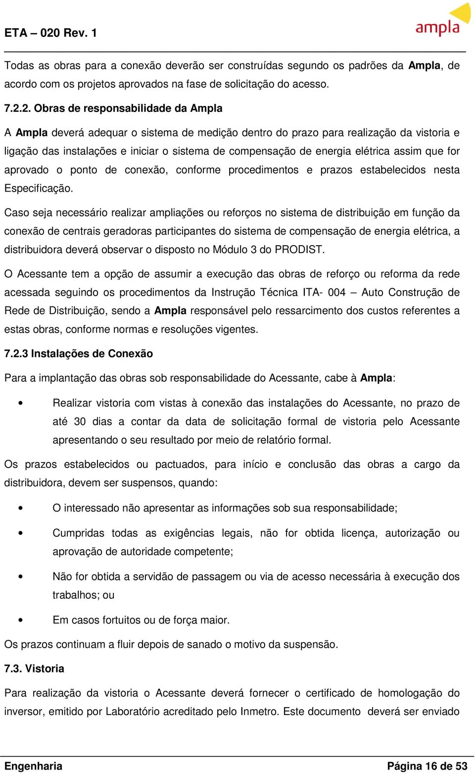 elétrica assim que for aprovado o ponto de conexão, conforme procedimentos e prazos estabelecidos nesta Especificação.