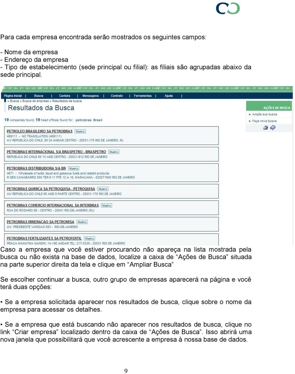 Caso a empresa que você estiver procurando não apareça na lista mostrada pela busca ou não exista na base de dados, localize a caixa de Ações de Busca situada na parte superior direita da tela e