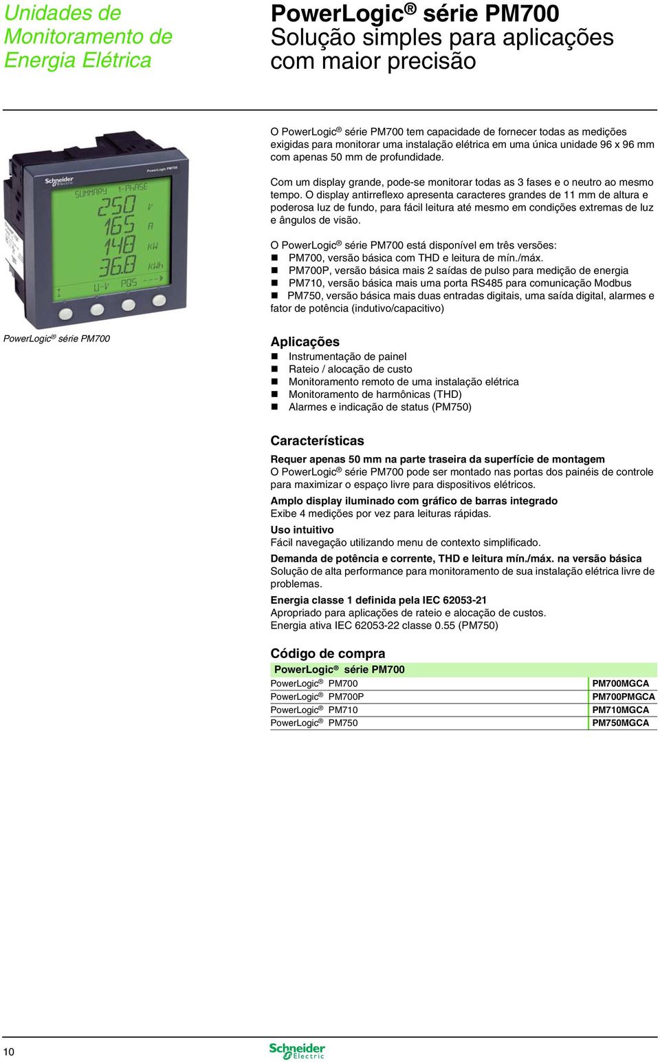 O display antirreflexo apresenta caracteres grandes de 11 mm de altura e poderosa luz de fundo, para fácil leitura até mesmo em condições extremas de luz e ângulos de visão.