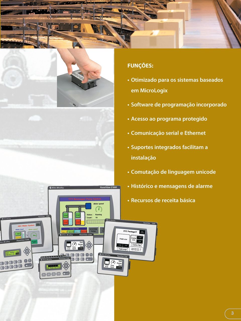 e Ethernet Suportes integrados facilitam a instalação Comutação de