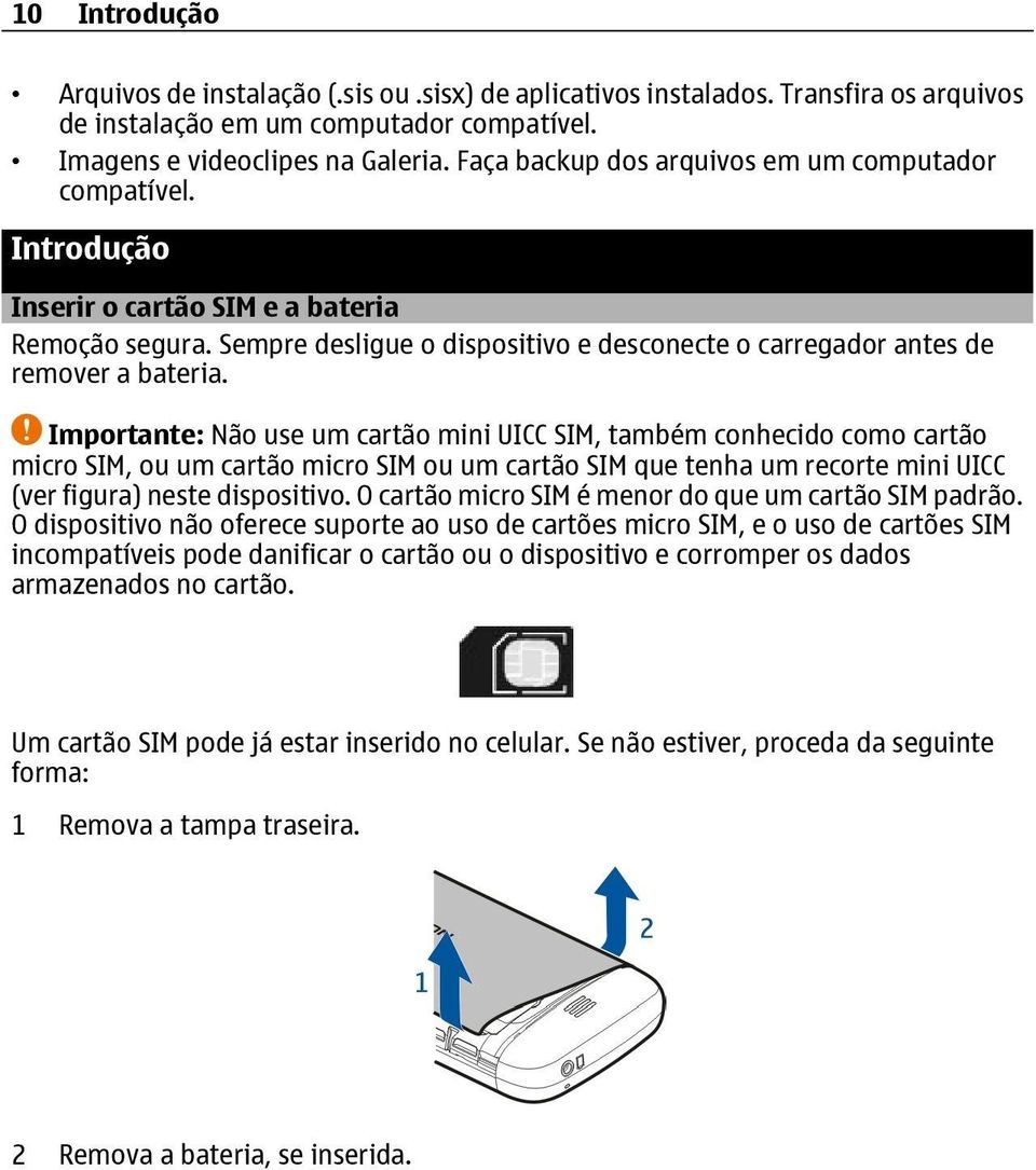 Importante: Não use um cartão mini UICC SIM, também conhecido como cartão micro SIM, ou um cartão micro SIM ou um cartão SIM que tenha um recorte mini UICC (ver figura) neste dispositivo.