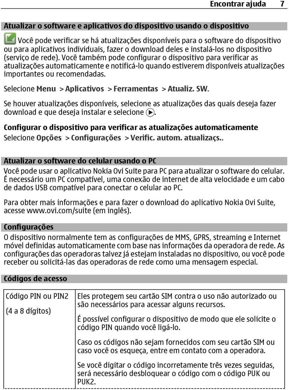 Você também pode configurar o dispositivo para verificar as atualizações automaticamente e notificá-lo quando estiverem disponíveis atualizações importantes ou recomendadas.