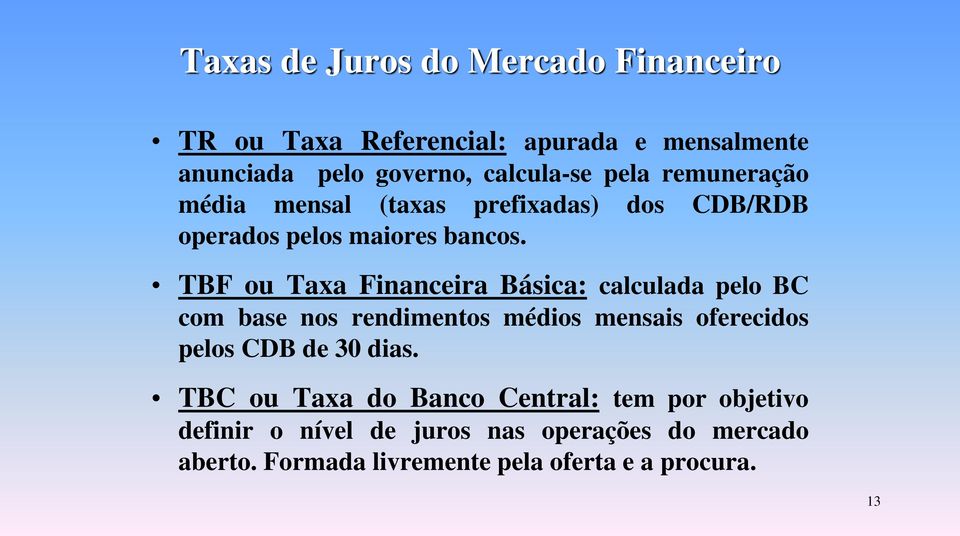 TBF ou Taxa Financeira Básica: calculada pelo BC com base nos rendimentos médios mensais oferecidos pelos CDB de 30 dias.