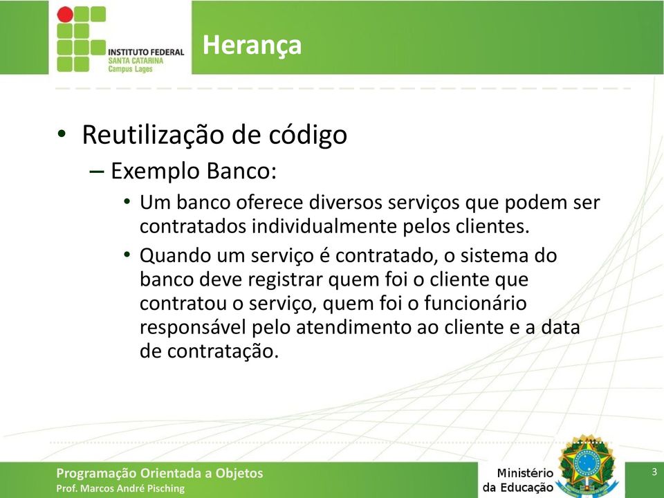 Quando um serviço é contratado, o sistema do banco deve registrar quem foi o cliente