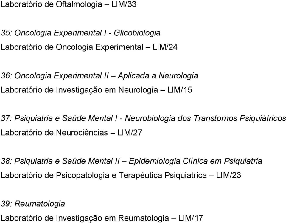 Neurobiologia dos Transtornos Psiquiátricos Laboratório de Neurociências LIM/27 38: Psiquiatria e Saúde Mental II Epidemiologia Clínica