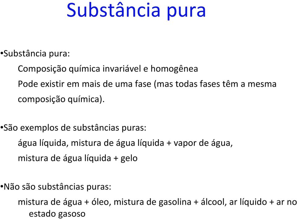 São exemplos de substâncias puras: água líquida, mistura de água líquida + vapor de água, mistura