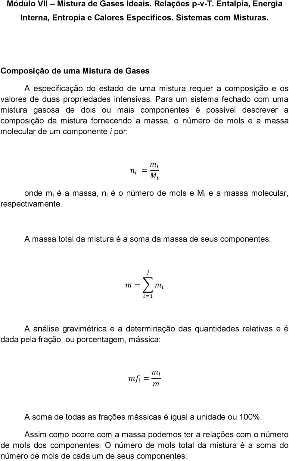 Para um sistema fechado com uma mistura gasosa de dois ou mais componentes é possível descrever a composição da mistura fornecendo a massa, o número de mols e a massa molecular de um componente i