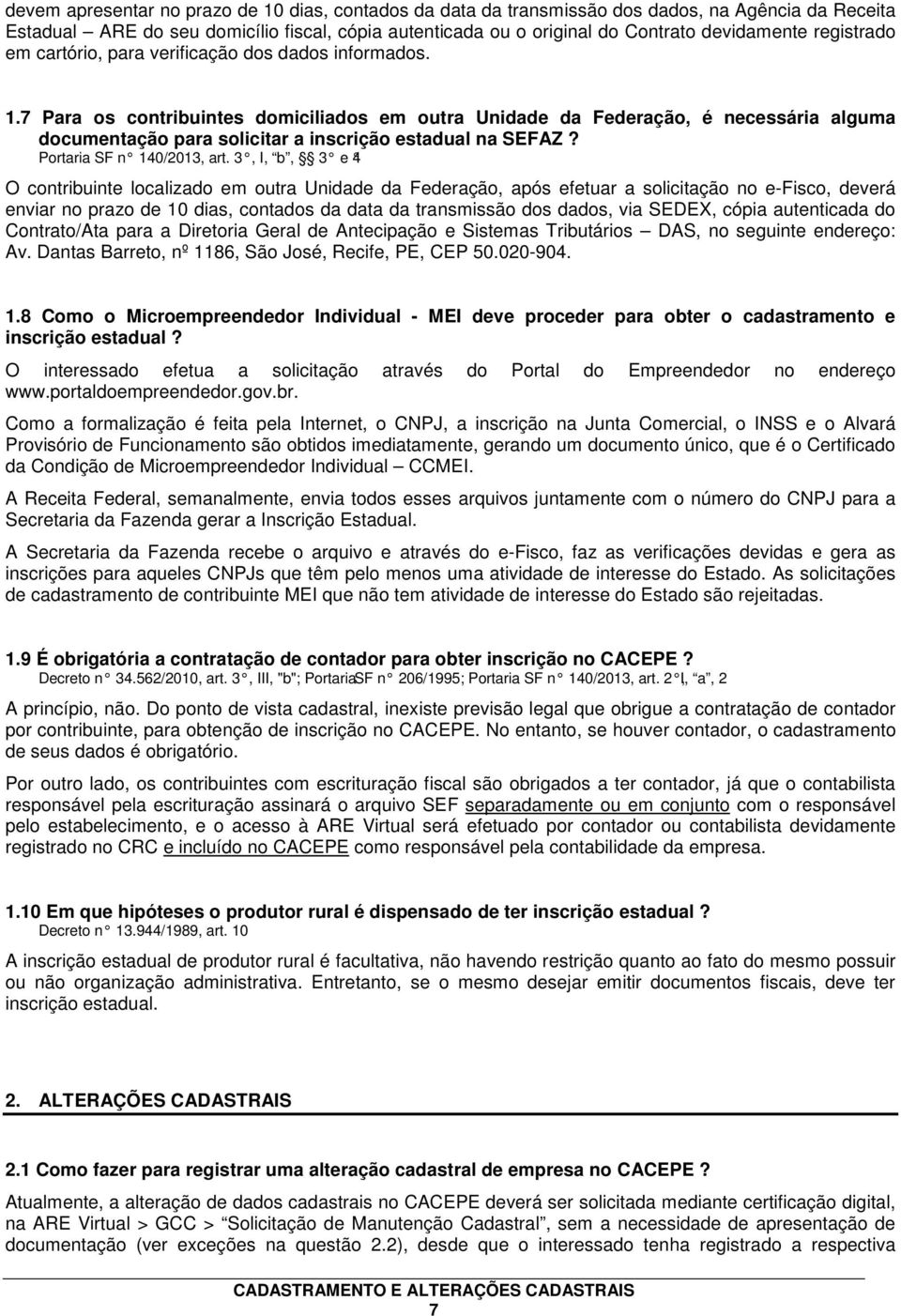 7 Para os contribuintes domiciliados em outra Unidade da Federação, é necessária alguma documentação para solicitar a inscrição estadual na SEFAZ? Portaria SF n 140/2013, art.