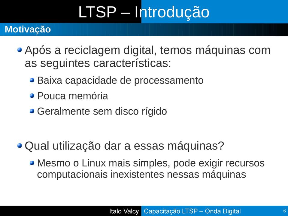 Geralmente sem disco rígido Qual utilização dar a essas máquinas?