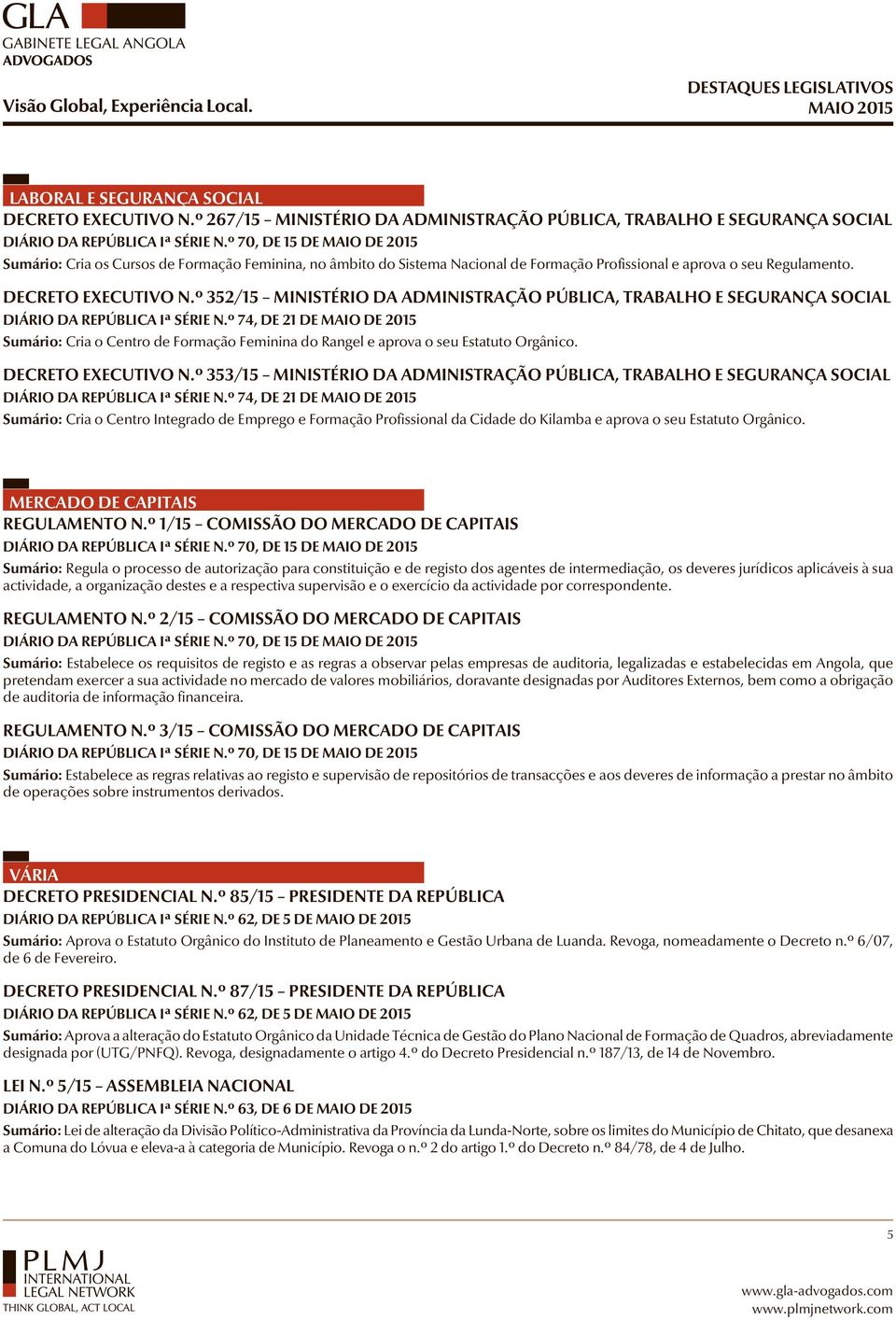 Regulamento. DECRETO EXECUTIVO N.º 352/15 MINISTÉRIO DA ADMINISTRAÇÃO PÚBLICA, TRABALHO E SEGURANÇA SOCIAL Sumário: Cria o Centro de Formação Feminina do Rangel e aprova o seu Estatuto Orgânico.