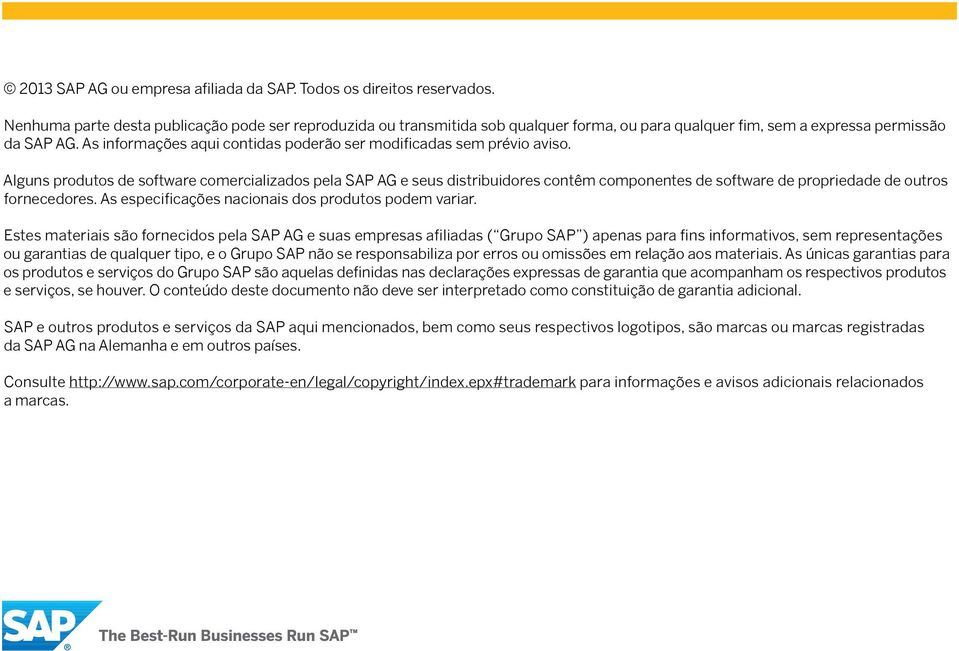 Alguns produtos de software comercializados pela SAP AG e seus distribuidores contêm componentes de software de propriedade de outros fornecedores.
