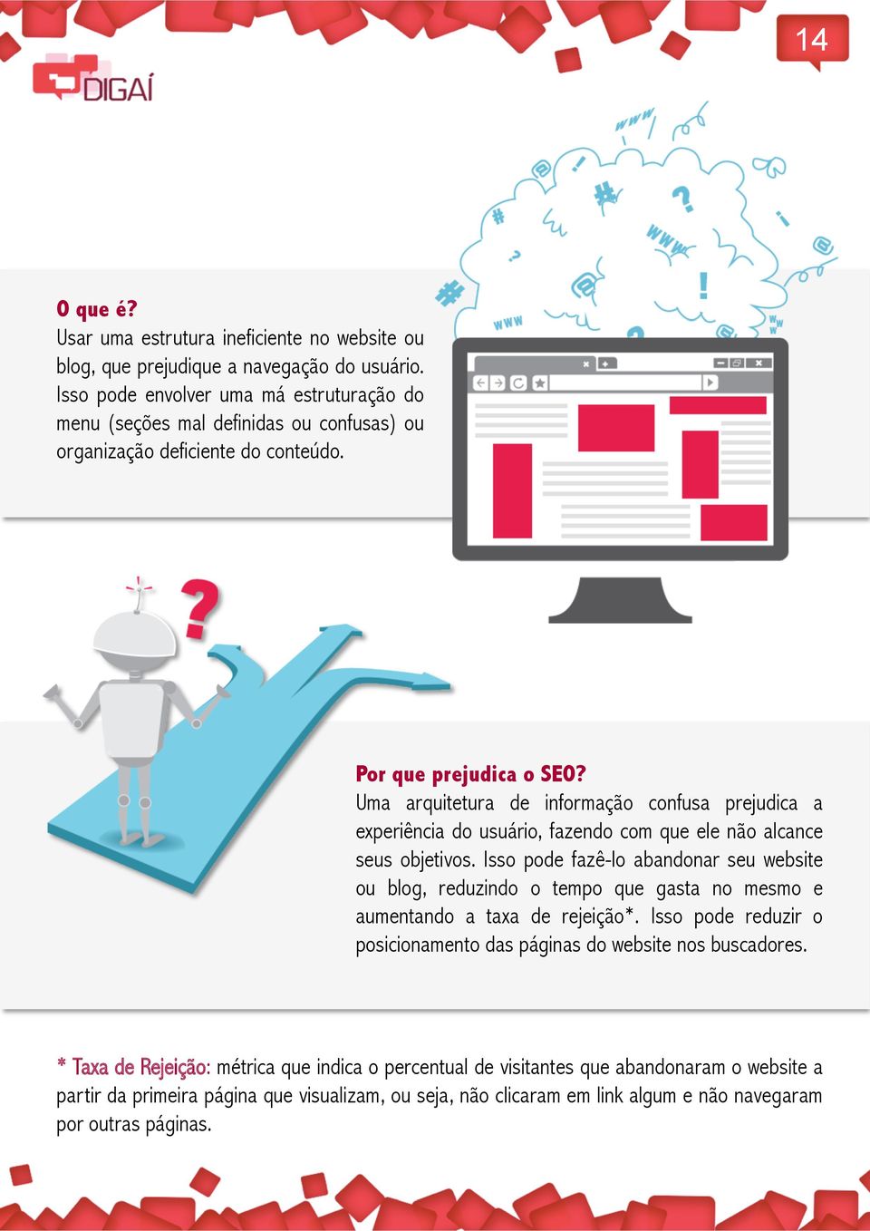 Uma arquitetura de informação confusa prejudica a experiência do usuário, fazendo com que ele não alcance seus objetivos.