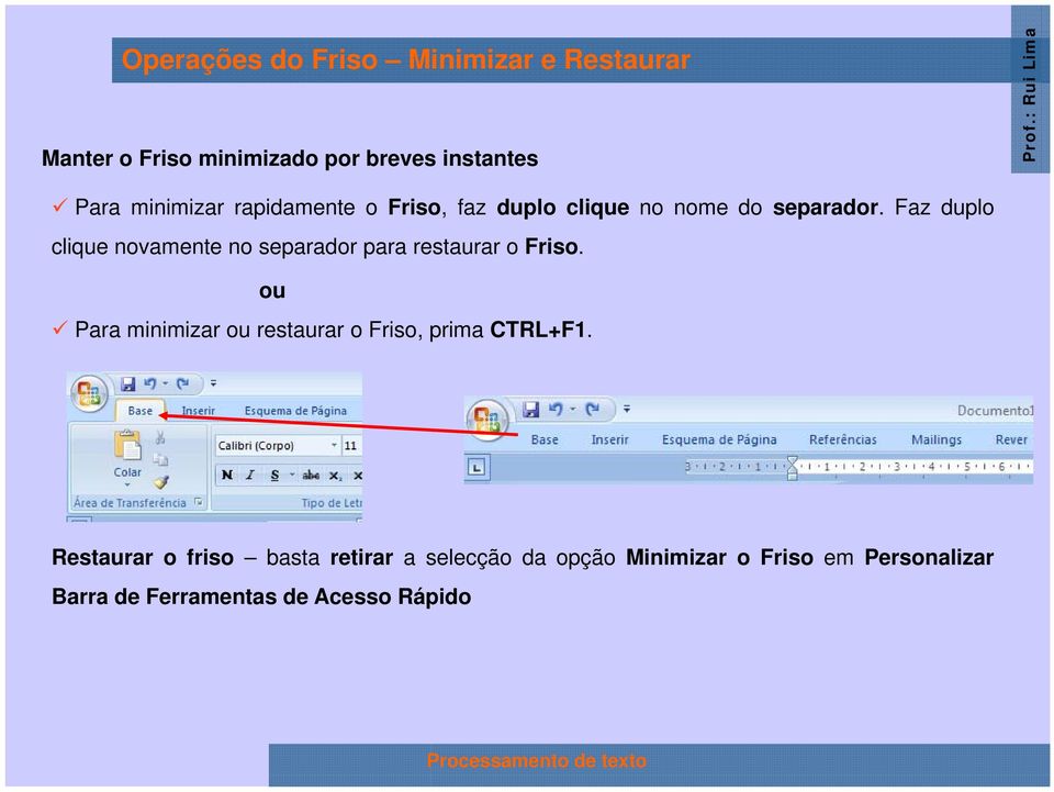 Faz duplo clique novamente no separador para restaurar o Friso.