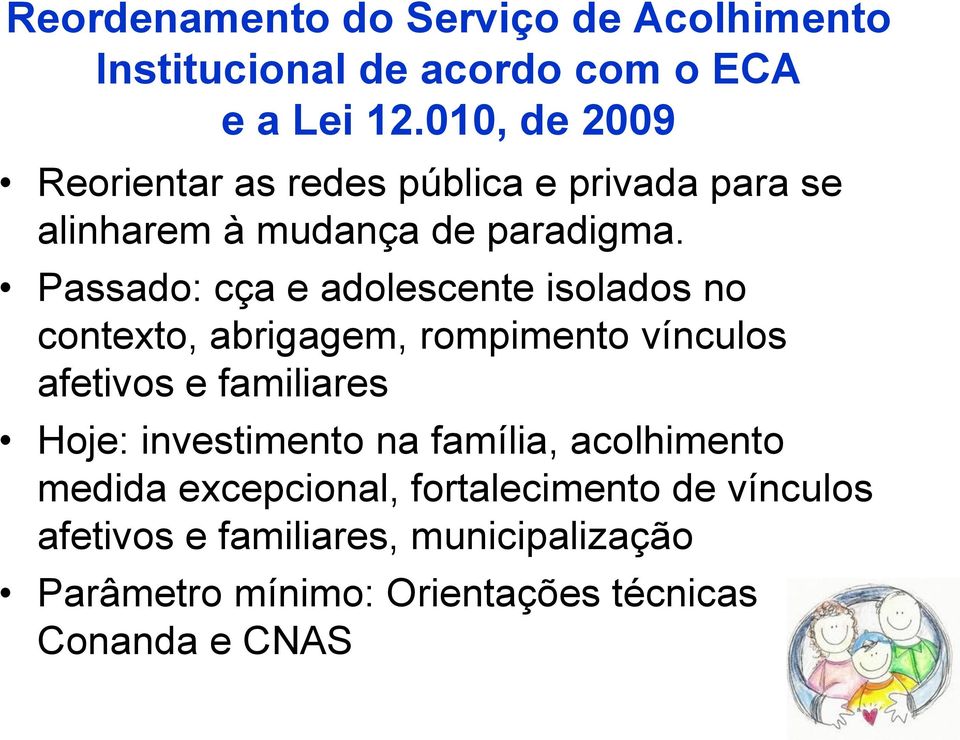 Passado: cça e adolescente isolados no contexto, abrigagem, rompimento vínculos afetivos e familiares Hoje: