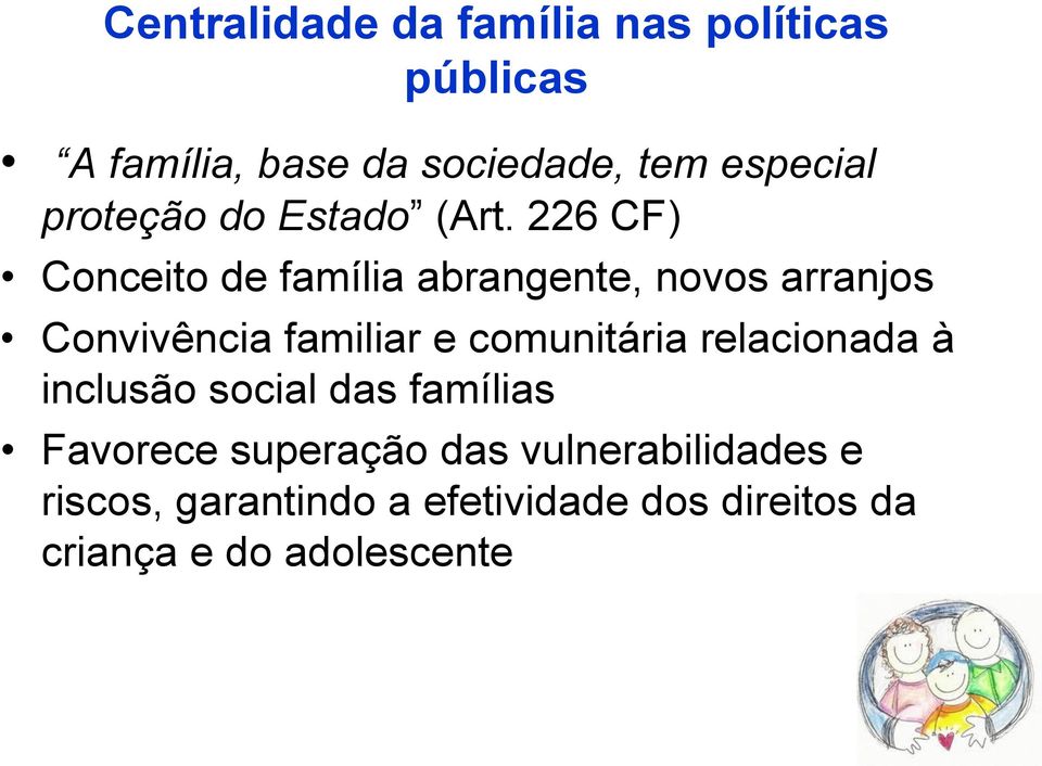 226 CF) Conceito de família abrangente, novos arranjos Convivência familiar e comunitária