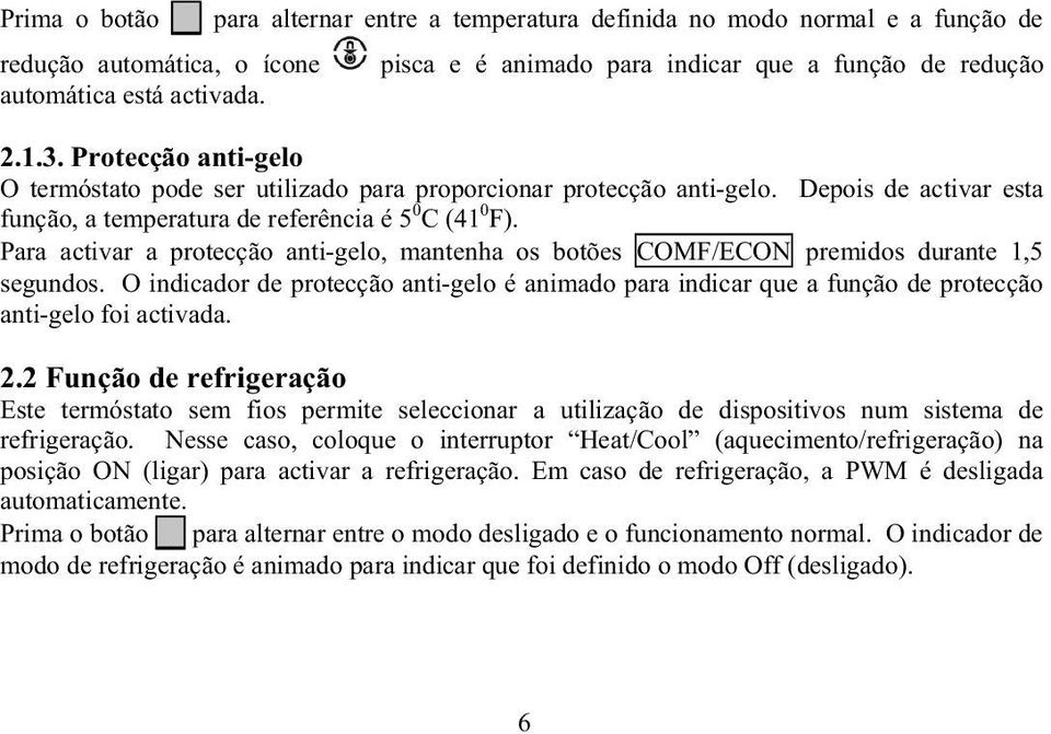 Para activar a protecção anti-gelo, mantenha os botões COMF/ECON premidos durante 1,5 segundos.