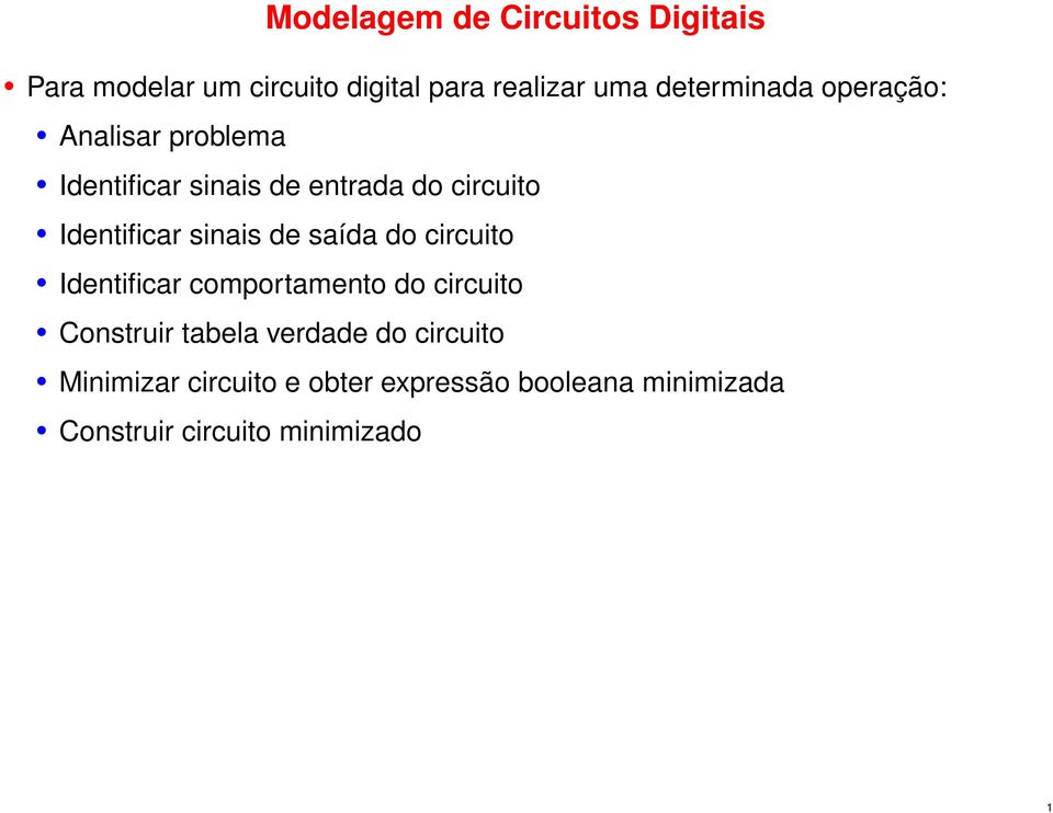 Identificar sinais de saída do circuito Identificar comportamento do circuito Construir