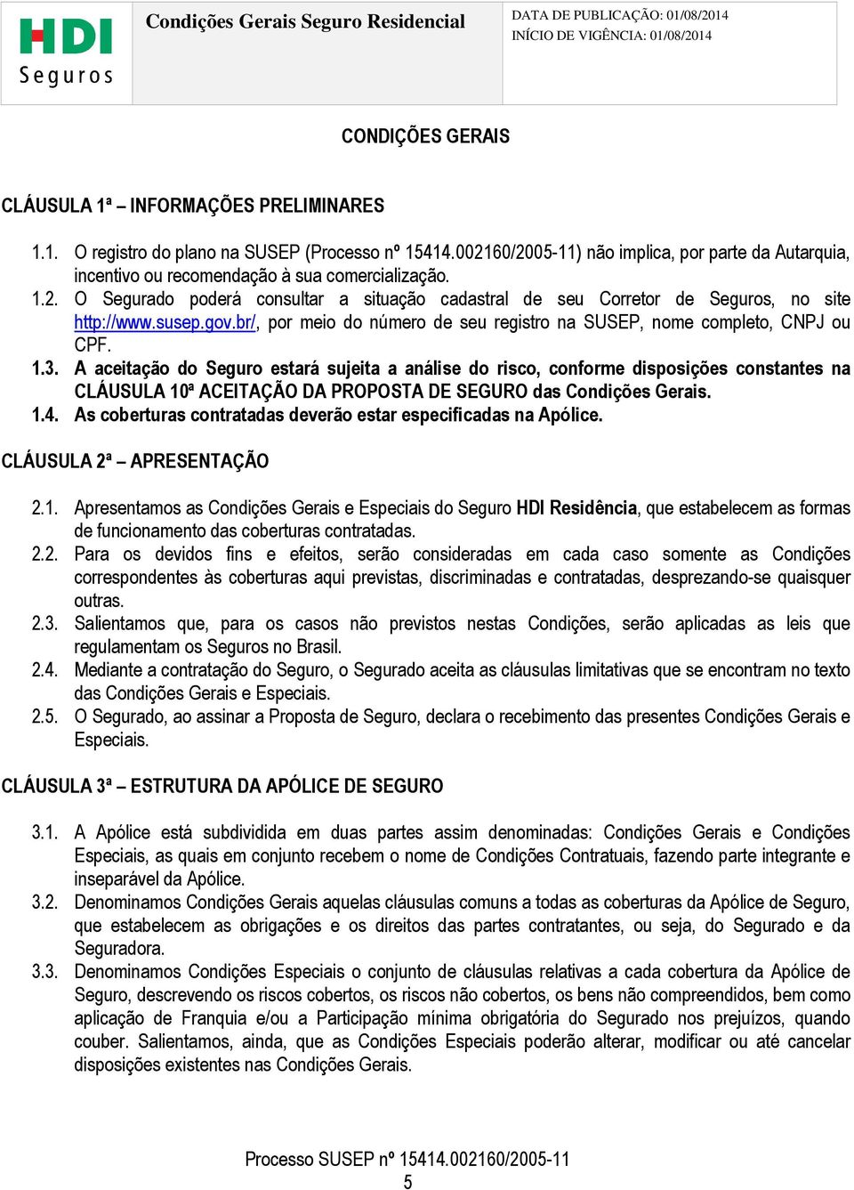 susep.gov.br/, por meio do número de seu registro na SUSEP, nome completo, CNPJ ou CPF. 1.3.