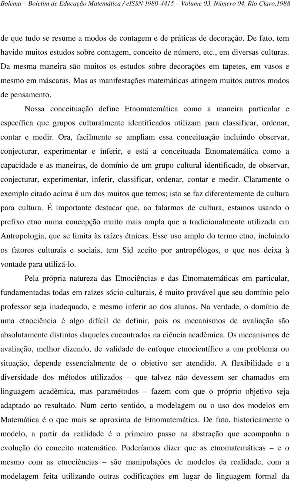 Mas as manifestações matemáticas atingem muitos outros modos de pensamento.