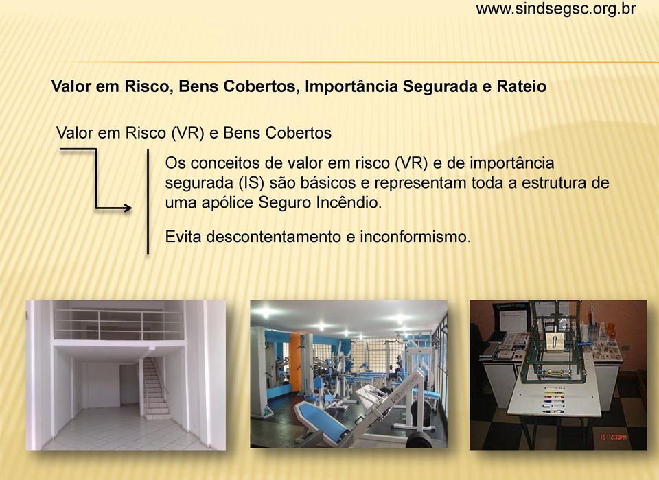 Risco (VR) e Bens Cobertos Os conceitos de valor em risco (VR) e de