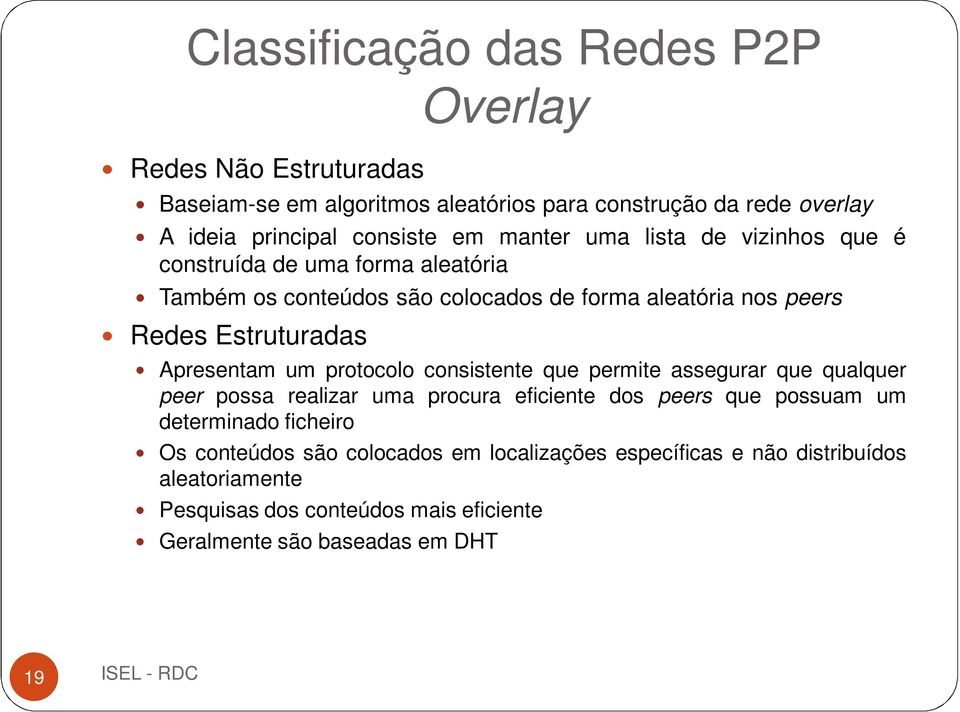 Apresentam um protocolo consistente que permite assegurar que qualquer peer possa realizar uma procura eficiente dos peers que possuam um determinado