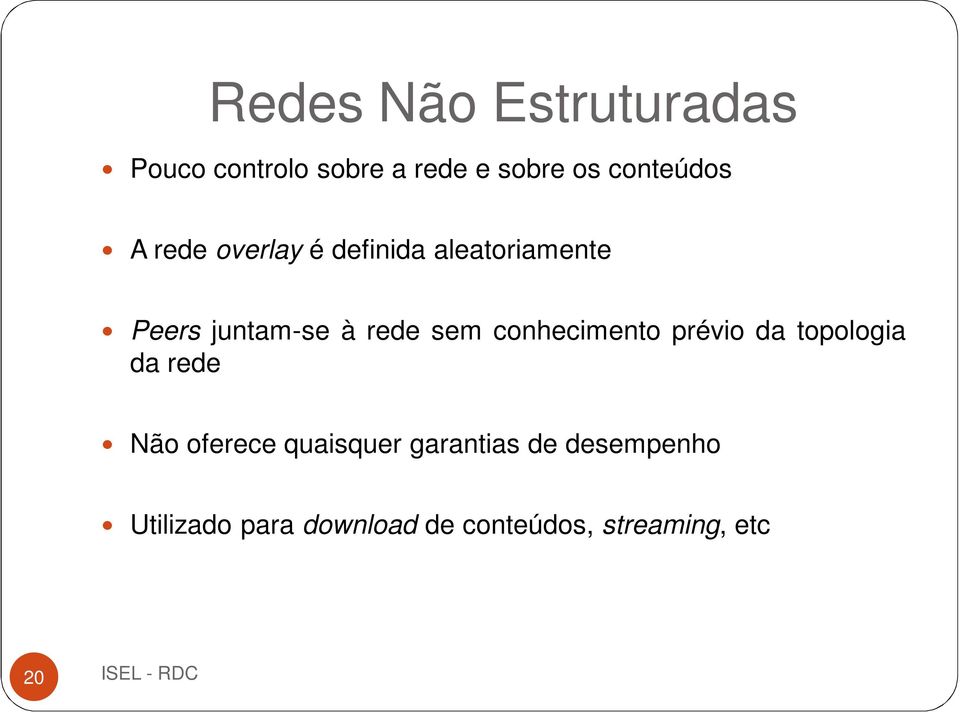 rede sem conhecimento prévio da topologia da rede Não oferece