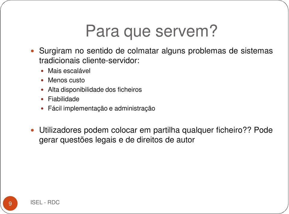 cliente-servidor: Mais escalável Menos custo Alta disponibilidade dos ficheiros