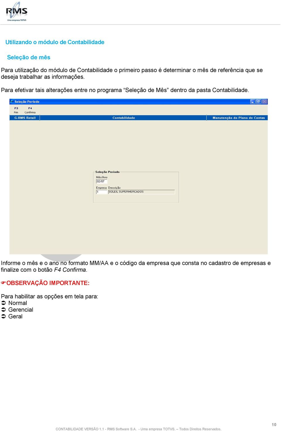 Para efetivar tais alterações entre no programa Seleção de Mês dentro da pasta Contabilidade.