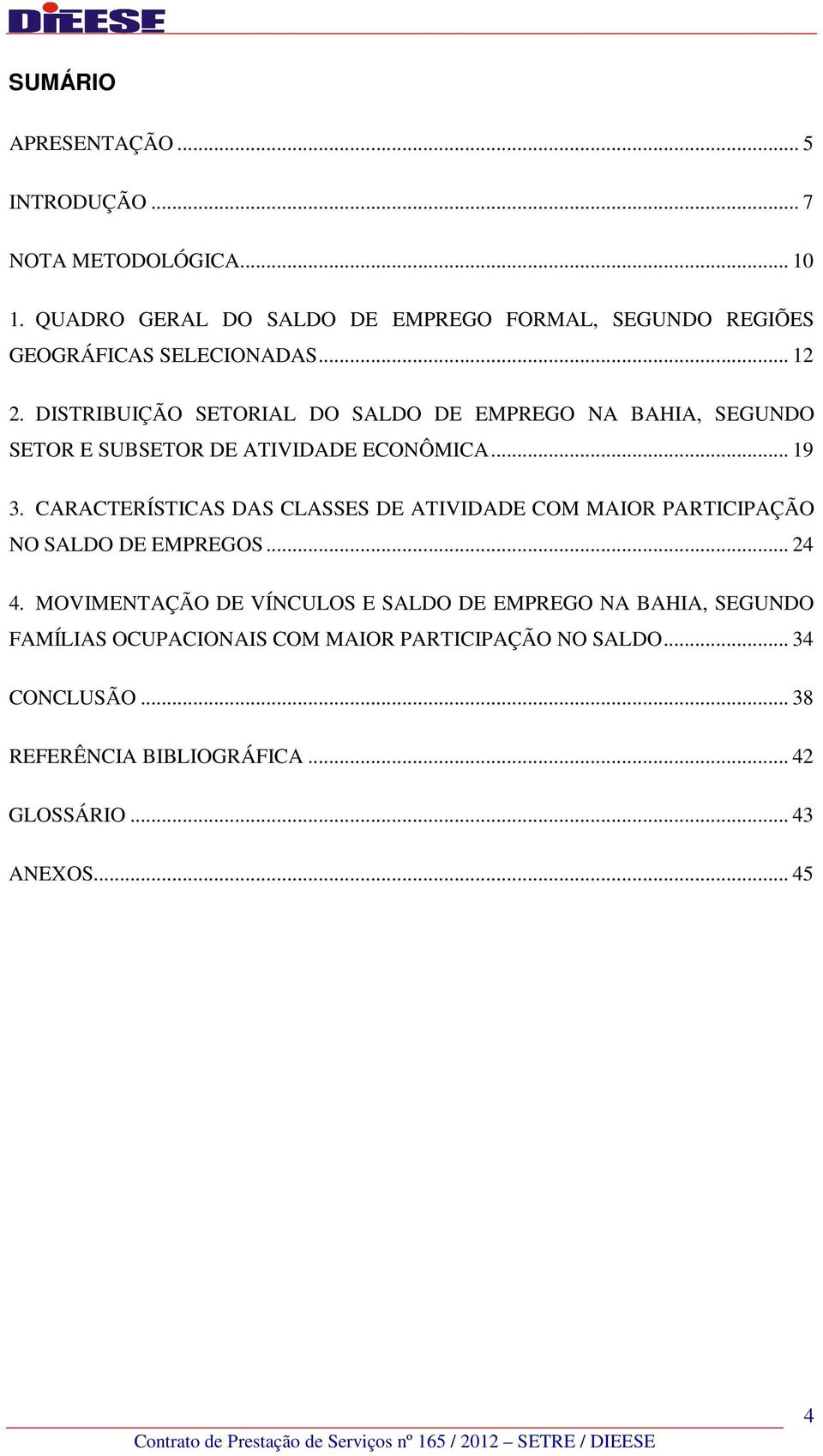 DISTRIBUIÇÃO SETORIAL DO SALDO DE EMPREGO NA BAHIA, SEGUNDO SETOR E SUBSETOR DE ATIVIDADE ECONÔMICA... 19 3.