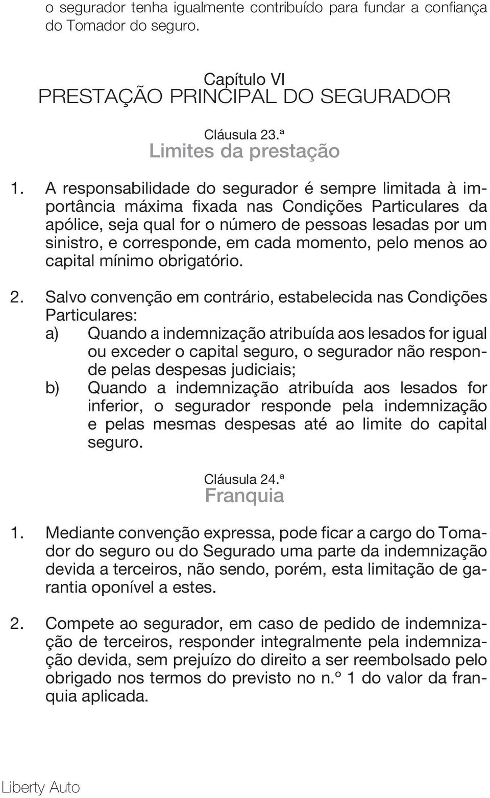 momento, pelo menos ao capital mínimo obrigatório. 2.