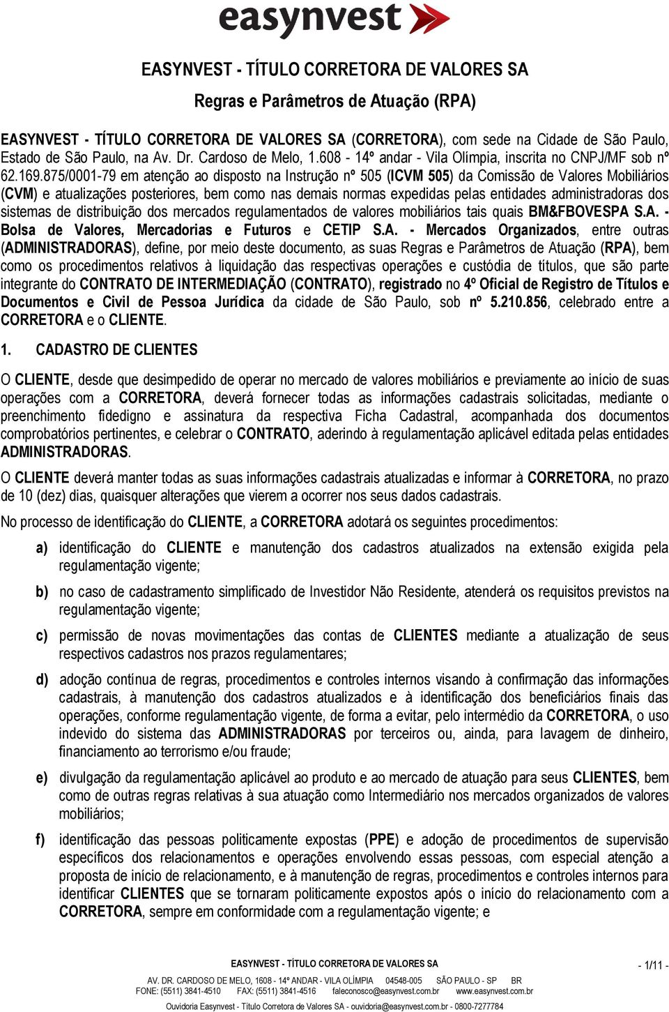 administradoras dos sistemas de distribuição dos mercados regulamentados de valores mobiliários tais quais BM&FBOVESPA 