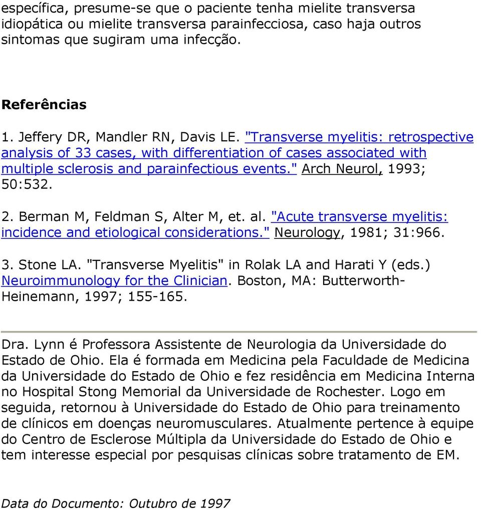 " Arch Neurol, 1993; 50:532. 2. Berman M, Feldman S, Alter M, et. al. "Acute transverse myelitis: incidence and etiological considerations." Neurology, 1981; 31:966. 3. Stone LA.