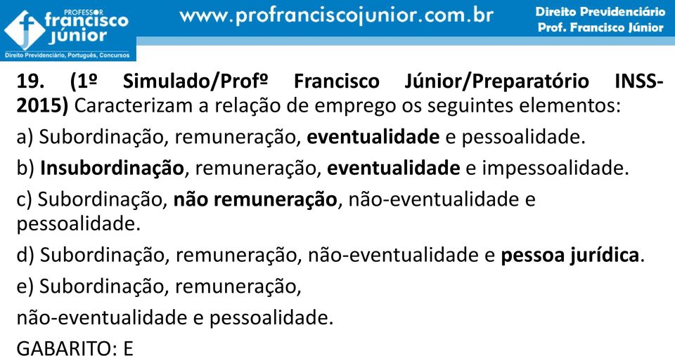 b) Insubordinação, remuneração, eventualidade e impessoalidade.