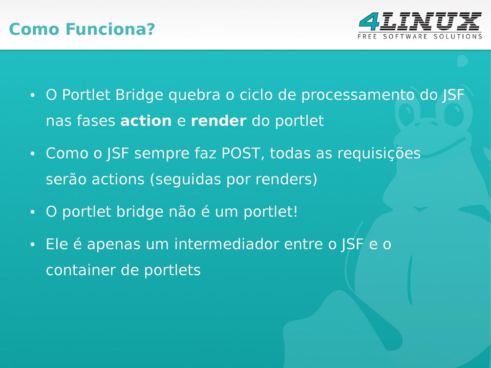 e render do portlet Como o JSF sempre faz POST, todas as requisições