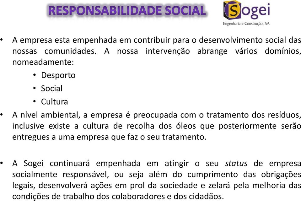 inclusive existe a cultura de recolha dos óleos que posteriormente serão entregues a uma empresa que faz o seu tratamento.