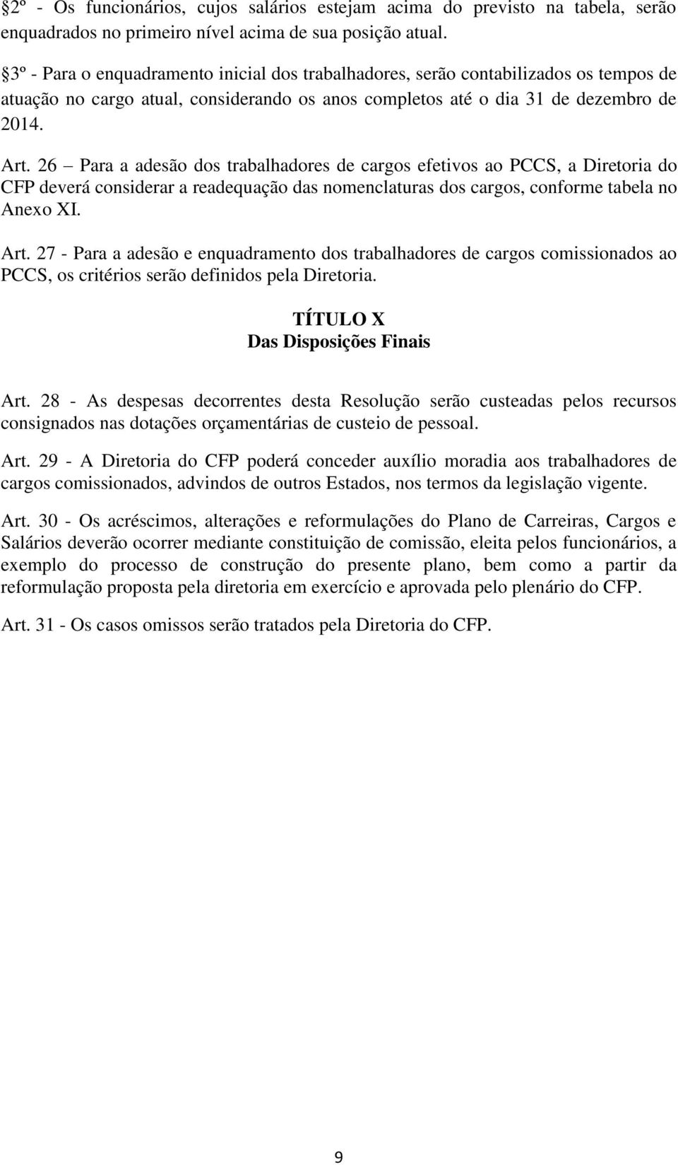 26 Para a adesão dos trabalhadores de cargos efetivos ao PCCS, a Diretoria do CFP deverá considerar a readequação das nomenclaturas dos cargos, conforme tabela no Anexo XI. Art.