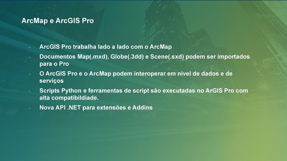 sxd) podem ser importados para o Pro - O ArcGIS Pro e o ArcMap podem interoperar em nível