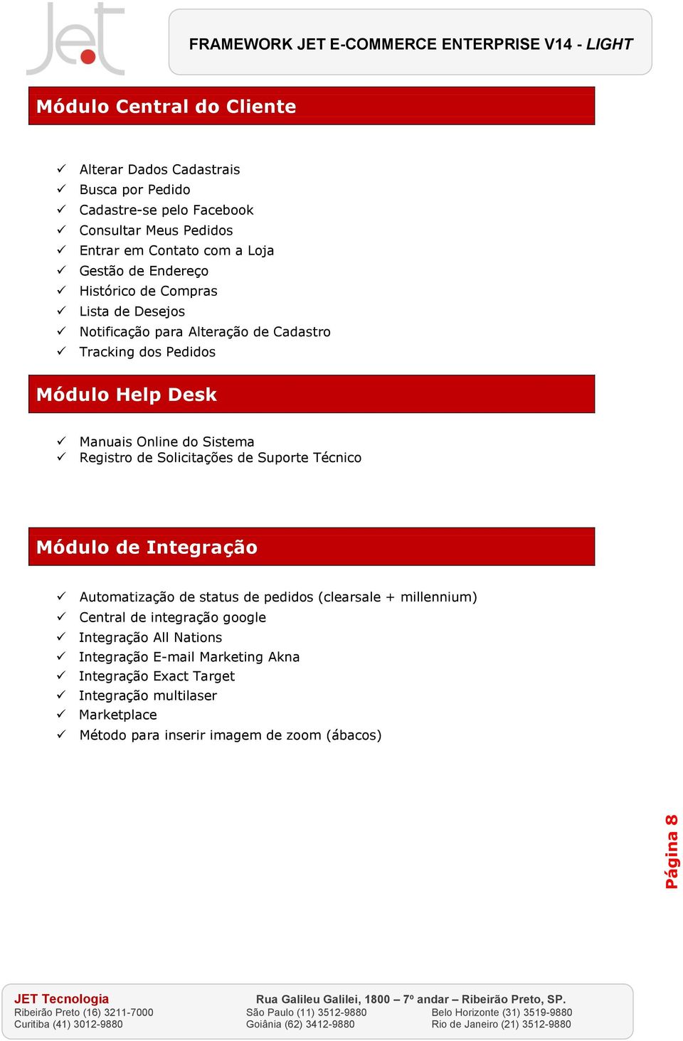 Sistema Registro de Solicitações de Suporte Técnico Módulo de Integração Automatização de status de pedidos (clearsale + millennium) Central de integração