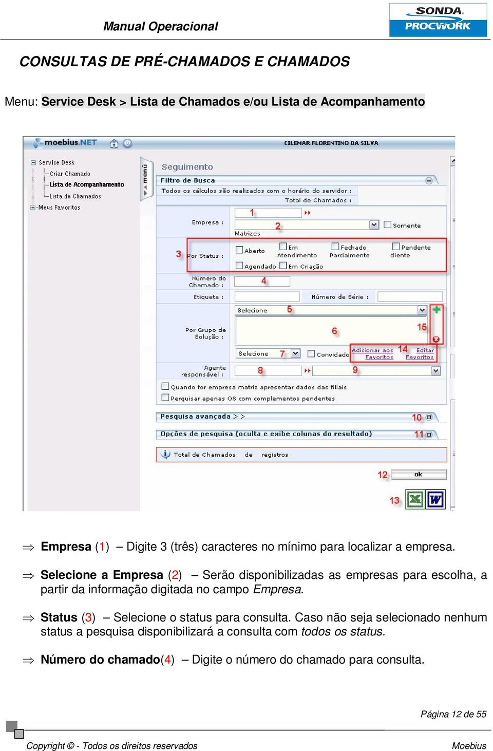 Selecione a Empresa (2) Serão disponibilizadas as empresas para escolha, a partir da informação digitada no campo Empresa.